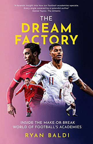 The Dream Factory: Inside the Make-or-Break World of Football's Academies [Hardcover]