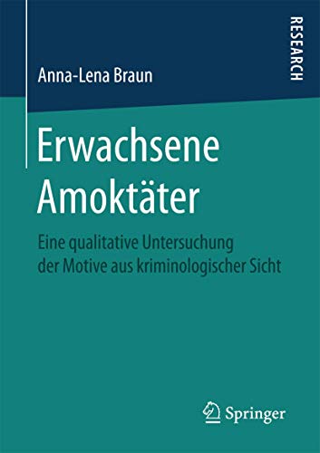 Erwachsene Amoktter: Eine qualitative Untersuchung der Motive aus kriminologisc [Paperback]