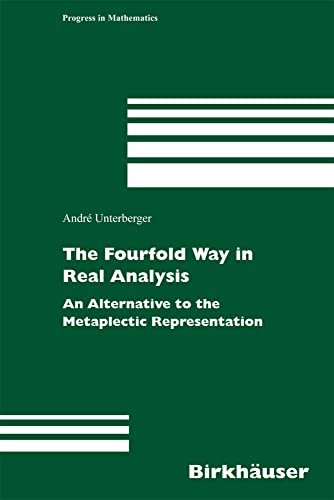 The Fourfold Way in Real Analysis: An Alternative to the Metaplectic Representat [Hardcover]