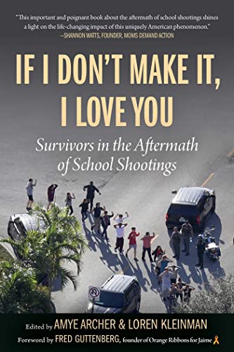 If I Don't Make It, I Love You: Survivors in the Aftermath of School Shootin [Paperback]