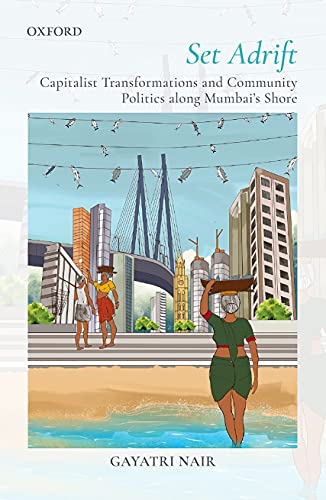 Set Adrift: Capitalist Transformations and Community Politics along Mumbai's sho [Hardcover]