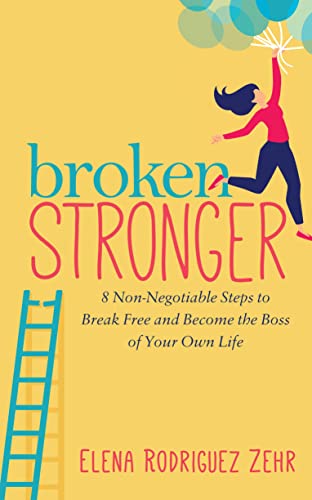 Broken Stronger 8 Non-Negotiable Steps to Break Free and Become the Boss of You [Paperback]