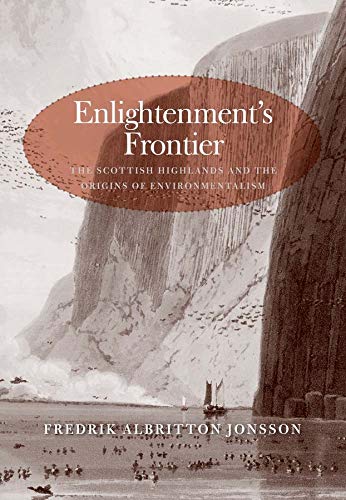 Enlightenment&39s Frontier The Scottish Highlands and the Origins of Environm [Hardcover]