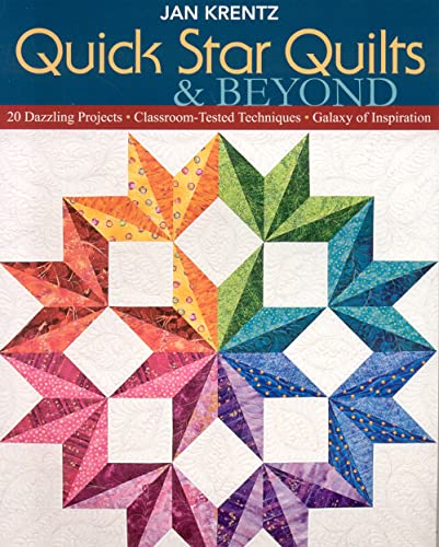 Quick Star Quilts & Beyond 20 Dazzling Projects  Classroom-Tested Technique [Paperback]