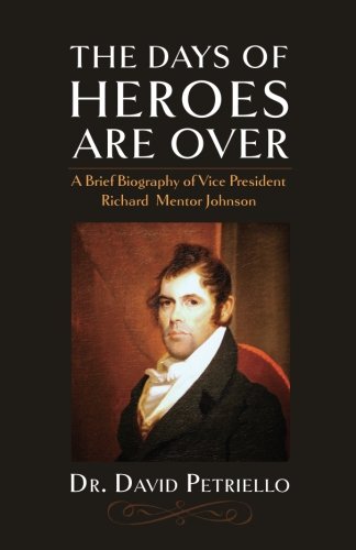 The Days Of Heroes Are Over A Brief Biography Of Vice President Richard Mentor  [Paperback]