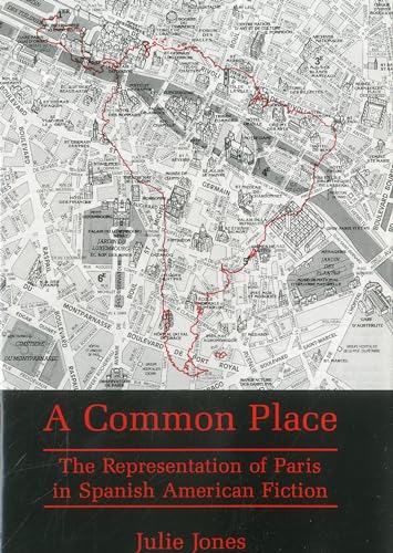 Common Place: The Representation of Paris in Spanish American Fiction [Hardcover]