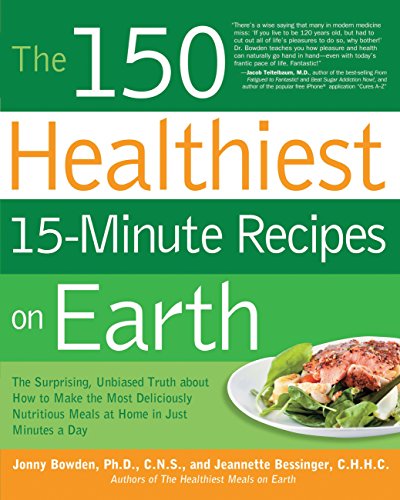 The 150 Healthiest 15-Minute Recipes on Earth: The Surprising, Unbiased Truth ab [Paperback]