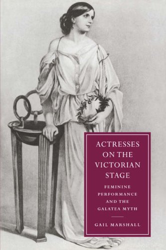 Actresses on the Victorian Stage Feminine Performance and the Galatea Myth [Paperback]