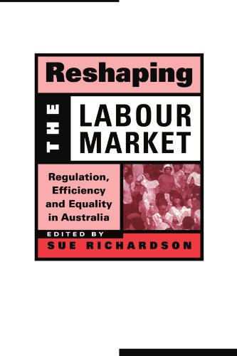 Reshaping the Labour Market Regulation, Efficiency and Equality in Australia [Paperback]