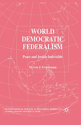 World Democratic Federalism: Peace and Justice Indivisible [Paperback]