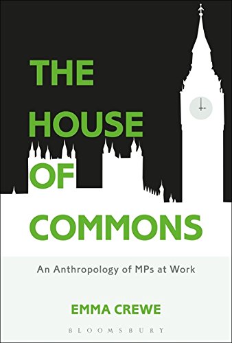 The House of Commons An Anthropology of MPs at Work [Hardcover]