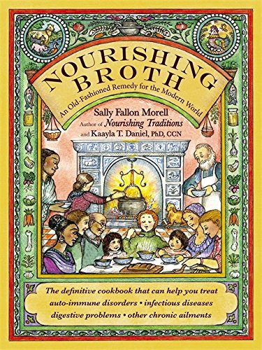 Nourishing Broth: An Old-Fashioned Remedy for the Modern World [Paperback]