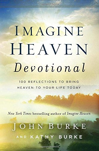 Imagine Heaven Devotional : 100 Reflections to Bring Heaven to Your Life Today [Hardcover]