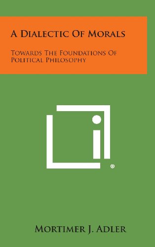 Dialectic of Morals  Toards the Foundations of Political Philosophy [Hardcover]