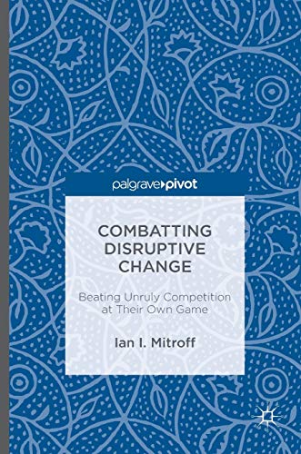 Combatting Disruptive Change Beating Unruly Competition at Their On Game [Hardcover]