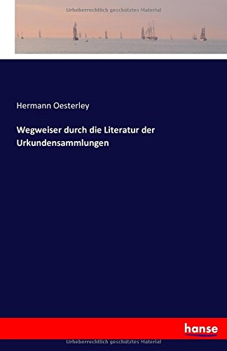 Wegweiser Durch Die Literatur Der Urkundensammlungen (german Edition) [Paperback]