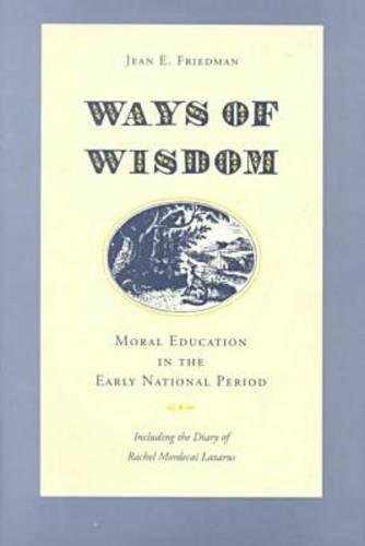 Ways of Wisdom: Moral Education in the Early National Period [Hardcover]