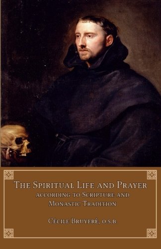 The Spiritual Life And Prayer According To Scripture And Monastic Tradition [Paperback]