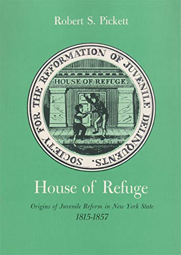 House of Refuge  Origins of Juvenile Reform in Ne York State, 1815-1857 [Paperback]