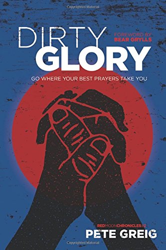 Dirty Glory: Go Where Your Best Prayers Take