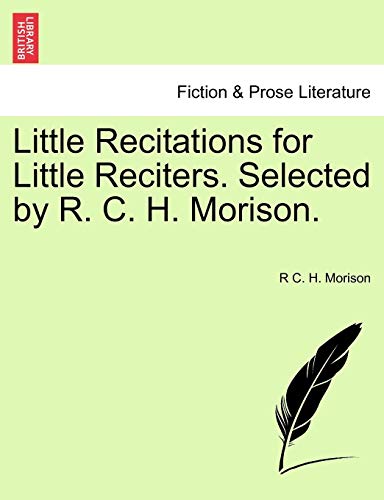 Little Recitations for Little Reciters Selected by R C H Morison [Paperback]