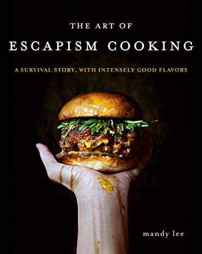 The Art of Escapism Cooking: A Survival Story, with Intensely Good Flavors [Hardcover]