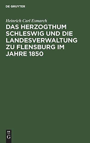 Herzogthum Schlesig und die Landesveraltung Zu Flensburg Im Jahre 1850 [Hardcover]