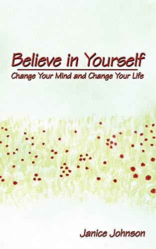 Believe in Yourself  Change Your Mind and Change Your Life [Paperback]