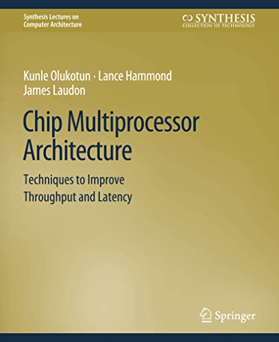 Chip Multiprocessor Architecture: Techniques to Improve Throughput and Latency [Paperback]