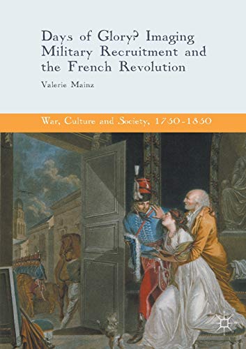 Days of Glory Imaging Military Recruitment and the French Revolution [Paperback]