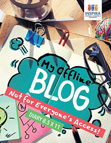 My Offline Blog Not for Everyone's Access Diary 8. 5 X 11 [Paperback]