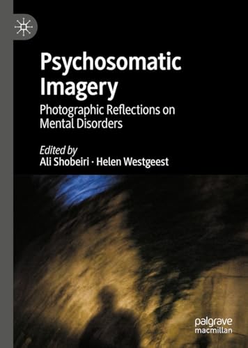 Psychosomatic Imagery: Photographic Reflections on Mental Disorders [Hardcover]