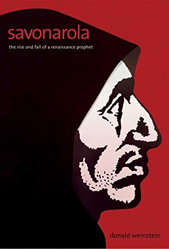 Savonarola The Rise and Fall of a Renaissance Prophet [Hardcover]