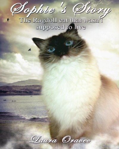 Sophie's Story The Ragdoll Cat That Wasn't Supposed To Live [Paperback]