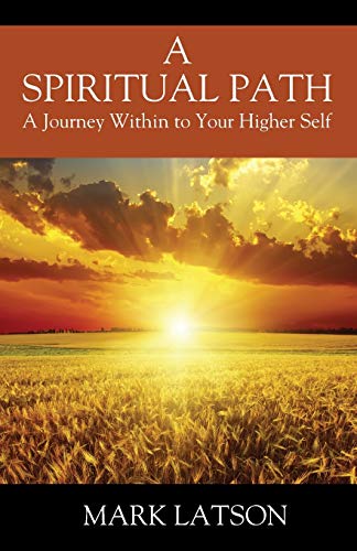 Spiritual Path  A Journey Within to Your Higher Self [Paperback]