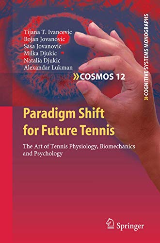 Paradigm Shift for Future Tennis: The Art of Tennis Physiology, Biomechanics and [Hardcover]