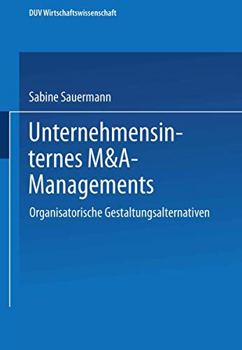 Unternehmensinternes M&ampA-Management Organisatorische Gestaltungsalternative [Paperback]