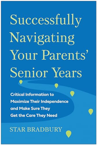 Successfully Navigating Your Parents' Senior Years: Critical Information to Maxi [Paperback]