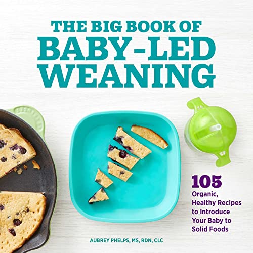 The Big Book of Baby-Led Weaning: 105 Organic, Healthy Recipes to Introduce Your [Paperback]