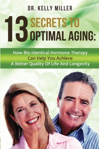 13 Secrets To Optimal Aging Ho Bio-Identical Hormone Therapy Can Help You Achi [Paperback]