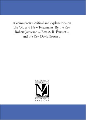 A Commentary, Critical And Explanatory, On The Old And Ne Testaments. By The Re [Paperback]