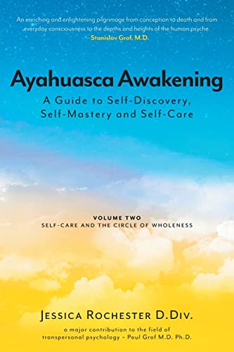 Ayahuasca Awakening A Guide To Self-Discovery, Self-Mastery And Self-Care