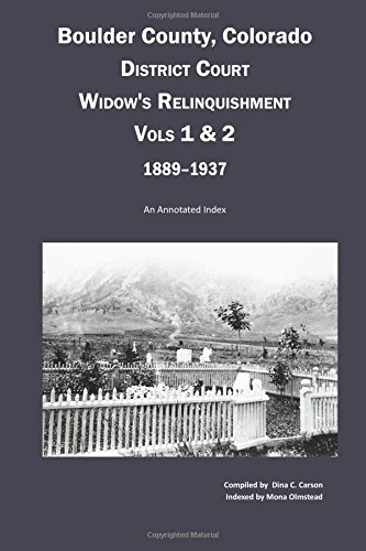 Boulder County, Colorado District Court Wido's Relinquishment, Volumes 1 & 2, 1 [Paperback]