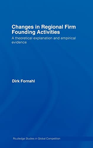 Changes in Regional Firm Founding Activities A Theoretical Explanation and Empi [Hardcover]