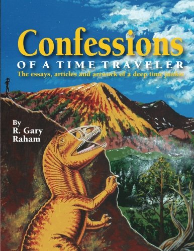 Confessions Of A Time Traveler The Essays, Articles And Artork Of A Deep Time  [Paperback]