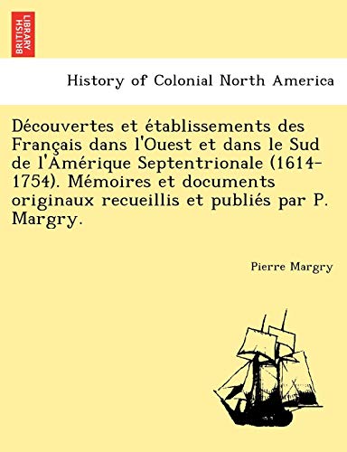 Decouvertes Et Etablissements Des Francais Dans L'ouest Et Dans Le Sud De L'amer [Paperback]