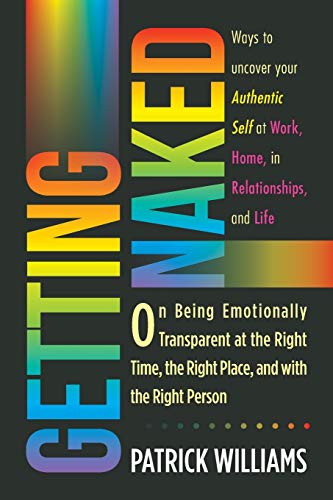 Getting Naked On Being Emotionally Transparent At The Right Time, The Right Pla [Paperback]