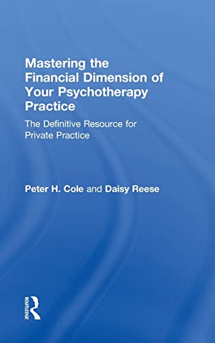 Mastering the Financial Dimension of Your Psychotherapy Practice The Definitive [Hardcover]