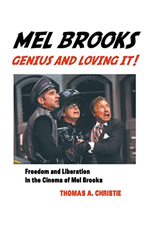 Mel Brooks Genius And Loving It Feedom And Liberation In The Cinema Of Mel Br [Hardcover]