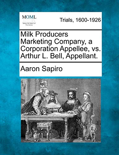 Milk Producers Marketing Company, a Corporation Appellee, vs. Arthur L. Bell, Ap [Paperback]